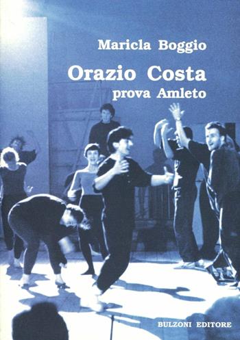 Orazio Costa prova Amleto - Maricla Boggio - Libro Bulzoni 2008, La fenice dei teatri | Libraccio.it