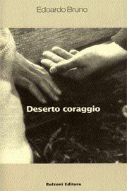 Deserto coraggio - Edoardo Bruno - Libro Bulzoni 2008, Varia | Libraccio.it