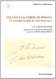 Milano e la corte di Spagna. Un carteggio inedito di Carlo Borromeo  - Libro Bulzoni 2008, Biblioteca ambrosiana. Fonti e studi | Libraccio.it