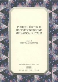 Potere, élites e rappresentazione mediatica in Italia - Arianna Montanari - Libro Bulzoni 2008, Biblioteca di cultura | Libraccio.it