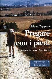 Pregare con i piedi. In cammino verso Finis Terrae - Elena Zapponi - Libro Bulzoni 2008, Sopralluoghi | Libraccio.it