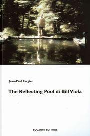 The Reflecting Pool di Bill Viola - Jean-Paul Fargier - Libro Bulzoni 2009, Videoteca teatrale | Libraccio.it