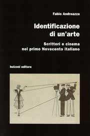 Identificazione di un'arte. Scrittori e cinema nel primo Novecento italiano - Fabio Andreazza - Libro Bulzoni 2008, Cinema/Studio | Libraccio.it