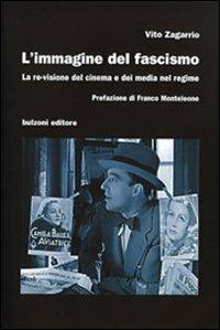 L' immagine del fascismo. La re-visione del cinema e dei media nel regime - Vito Zagarrio - Libro Bulzoni 2009 | Libraccio.it