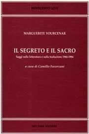 Il segreto e il sacro. Saggi sulla letteratura e sulla traduzione 1966-1984 - Marguerite Yourcenar - Libro Bulzoni 2008, Novecento live | Libraccio.it