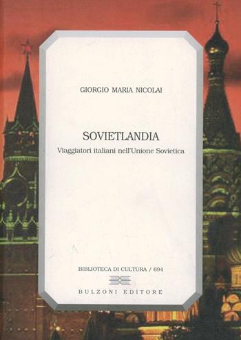 Sovietlandia. Viaggiatori italiani nell'Unione Sovietica - Giorgio M. Nicolai - Libro Bulzoni 2009, Biblioteca di cultura | Libraccio.it