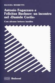 Antonio Fogazzaro e Felicitas Buchner: un incontro nel «Daniele Cortis» - Ileana Moretti - Libro Bulzoni 2009, Strumenti di ricerca | Libraccio.it