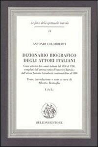 Dizionario biografico degli attori italiani - Antonio Colomberti - Libro Bulzoni 2009, Le fonti dello spettacolo teatrale | Libraccio.it