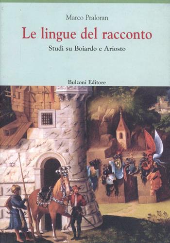 Le lingue del racconto. Studi su Boiardo e Ariosto - Marco Praloran - Libro Bulzoni 2009, Europa delle corti | Libraccio.it