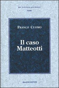 Il caso Matteotti - Franco Cuomo - Libro Bulzoni 2009, Soc. italiana autori drammatici. Inediti | Libraccio.it