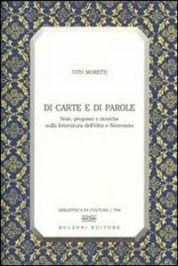 Di carte e di parole. Note, proposte e ricerche sulla letteratura dell'Otto e Novecento - Vito Moretti - Libro Bulzoni 2009, Biblioteca di cultura | Libraccio.it