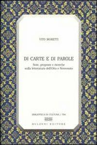 Di carte e di parole. Note, proposte e ricerche sulla letteratura dell'Otto e Novecento - Vito Moretti - Libro Bulzoni 2009, Biblioteca di cultura | Libraccio.it