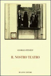 Il nostro teatro - Georges Pitoeff - Libro Bulzoni 2009, Biblioteca teatrale | Libraccio.it