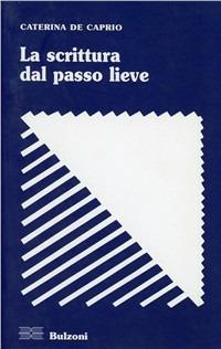 La scrittura del passo lieve - Caterina De Caprio - Libro Bulzoni 2009, Strumenti di ricerca | Libraccio.it