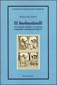 El «Huehuetlatolli». Como discurso sincrético en el proceso evangelizador novohispano del siglo XVI - Monica Ruiz Banuls - Libro Bulzoni 2009, CNR-Letterature e Culture dell'America Latina | Libraccio.it