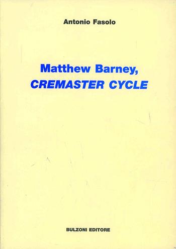 Matthew Barney. Cremaster cycle - Antonio Fasolo - Libro Bulzoni 2009, Videoteca teatrale | Libraccio.it