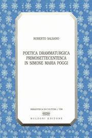 Poetica drammaturgica primosettecentesca in Simone Maria Poggi - Roberto Salsano - Libro Bulzoni 2009, Biblioteca di cultura | Libraccio.it