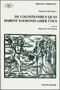 De cognitionibus quas habent daemones liber unus - Federico Borromeo - Libro Bulzoni 2009, Biblioteca ambrosiana. Fonti e studi | Libraccio.it