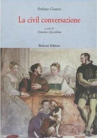 Stefano Guazzo «La civil conversazione» I. Testo e appendice II. Apparati: note e indici. Vol. 2  - Libro Bulzoni 2010, Europa delle corti | Libraccio.it