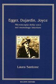 Egger, Dujardin, Joyce. Microscopia della voce nel monologo interiore - Laura Santone - Libro Bulzoni 2010, Piccola biblioteca joyciana | Libraccio.it