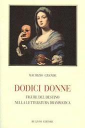 Dodice donne. Figure e destino nella letteratura drammatica