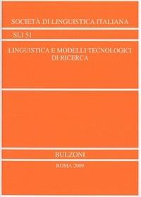 Linguistica e modelli tecnologici di ricerca. Atti del XL congresso (Vercelli, 21-23 settembre 2006)  - Libro Bulzoni 2010, Società linguistica italiana | Libraccio.it