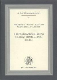 Il teatro drammatico a Milano dal Regno d'Italia all'Unità (1805-1861). Con CD-ROM - Paolo Bosisio, Alberto Bentoglio, Mariagabriella Cambiaghi - Libro Bulzoni 2010, Le fonti dello spettacolo teatrale | Libraccio.it