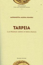 Tarpeia e la presenza sabina di Roma arcaica - Antonietta A. Semioli - Libro Bulzoni 2010, Mos maiorum | Libraccio.it