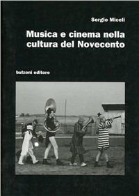 Musica e cinema nella cultura del Novecento - Sergio Miceli - Libro Bulzoni 2010, Cinema/Studio | Libraccio.it