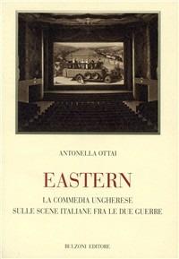 Eastern. La commedia ungherese sulle scene italiane fra le due guerre - Antonella Ottai - Libro Bulzoni 2010, Biblioteca teatrale | Libraccio.it