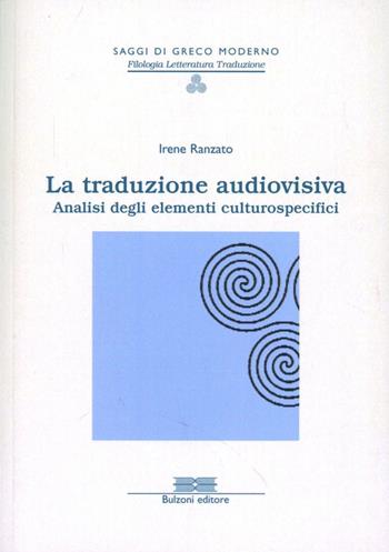 La traduzione audiovisiva. Analisi degli elementi culturospecifici - Irene Ranzato - Libro Bulzoni 2011, Saggi di greco moderno. Fil. lett. trad. | Libraccio.it