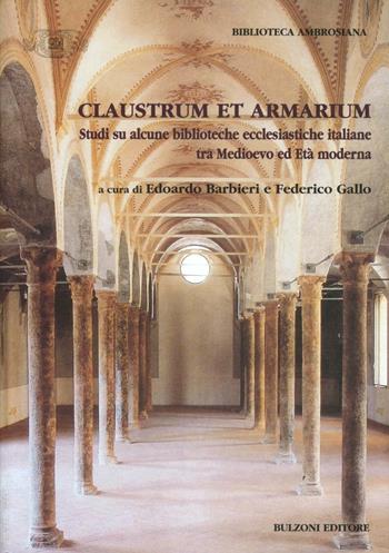 Claustrum e armarium. Studi si alcune biblioteche ecclesiastiche italiane tra Medioevo ed età moderna  - Libro Bulzoni 2011, Biblioteca ambrosiana. Fonti e studi | Libraccio.it