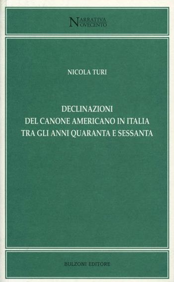 Declinazioni del canone americano in Italia tra gli anni Quaranta e Sessanta - Nicola Turi - Libro Bulzoni 2011, Narrativa/Novecento | Libraccio.it