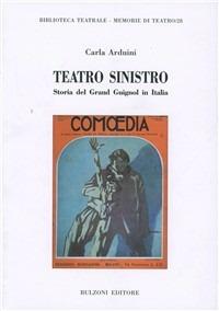 Teatro sinistro. Storia del Grand Guignol in Italia - Carla Arduini - Libro Bulzoni 2011, Memorie di teatro | Libraccio.it