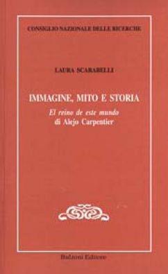 Immagine, mito e storia. El reino de este mundo di Alejo Carpentier. Ediz. italiana - Laura Scarabelli - Libro Bulzoni 2011, CNR-Letterature e Culture dell'America Latina | Libraccio.it