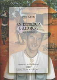 Antropologia dell'amore. Eros e culture - Dino Burtini - Libro Bulzoni 2011, Biblioteca di cultura | Libraccio.it