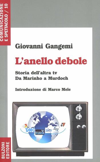 L' anello debole. Storia dell'altra Tv da Marinho a Murdoch - Giovanni Gangemi - Libro Bulzoni 2011, Comunicazione e spettacolo | Libraccio.it