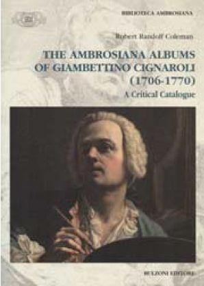 The ambrosian albums of Giambettino Cignaroli (1706-1770). A critical catalogue - Robert R. Coleman - Libro Bulzoni 2011, Biblioteca ambrosiana. Fonti e studi | Libraccio.it