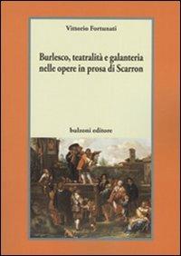 Burlesco, teatralità e galanteria nelle opere in prosa di Scarron - Vittorio Fortunati - Libro Bulzoni 2011 | Libraccio.it