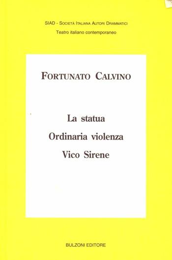 La statua-Ordinaria violenza-Vico Sirene - Fortunato Calvino - Libro Bulzoni 2011, SIAD. Teatro italiano contemporaneo | Libraccio.it