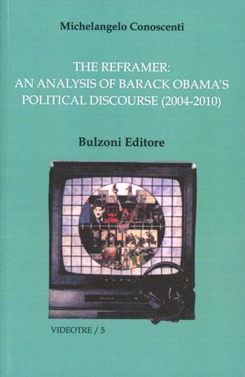 The reframer. An analysis of Barack Obama's political discourse - Michelangelo Conoscenti - Libro Bulzoni 2012, Videotre | Libraccio.it