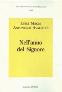 Nell'anno del Signore - Luigi Magni, Antonello Avallone - Libro Bulzoni 2011, Soc. italiana autori drammatici. Inediti | Libraccio.it