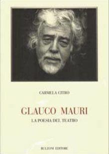 Glauco Mauri. La poesia del teatro - Carmela Citro - Libro Bulzoni 2011, Biblioteca teatrale | Libraccio.it