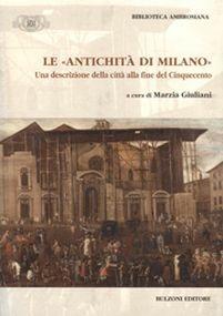 Le «antichità di Milano». Una descrizione della città alla fine del Cinquecento  - Libro Bulzoni 2011, Biblioteca ambrosiana. Fonti e studi | Libraccio.it