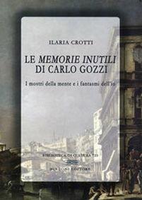 Le «memorie inutili» di Carlo Gozzi - Ilaria Crotti - Libro Bulzoni 2012, Biblioteca di cultura | Libraccio.it