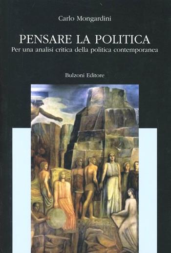 Pensare la politica - Carlo Mongardini - Libro Bulzoni 2012 | Libraccio.it