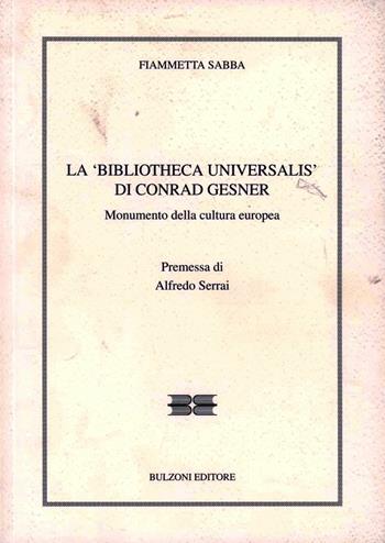 La «Biblioteca Universalis» di Conrad Gesner. Monumento della cultura europea - Fiammetta Sabba - Libro Bulzoni 2012, Il bibliotecario | Libraccio.it