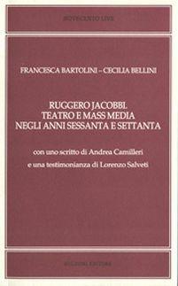 Ruggero Jacobbi. Teatro e massmedia negli anni Sessanta e Settanta - Francesca Bartolini, Cecilia Bellini - Libro Bulzoni 2012, Novecento live | Libraccio.it