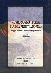 Il mio sogno ti crea e la mia arte ti adorna. Carteggio inedito D'Annunzio-Angela Panizza