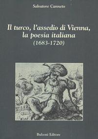 Il turco, l'assedio di Vienna, la poesia italiana (1683-1720) - Salvatore Canneto - Libro Bulzoni 2012, Studi (e testi) italiani | Libraccio.it